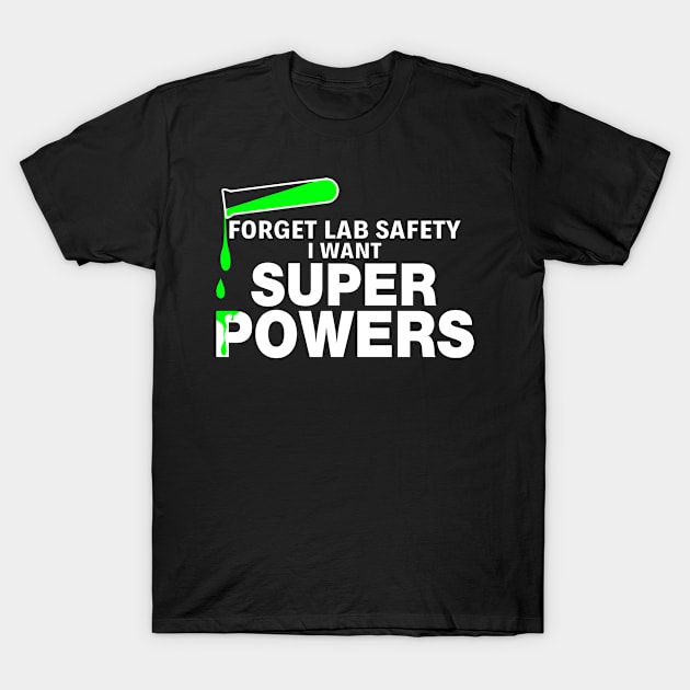 Forget Lab Safety Super Power - Funny T Shirts Sayings - Funny T Shirts For Women - SarcasticT Shirts T-Shirt by Murder By Text